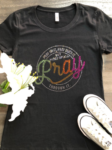 Pray Through It Bling Tee